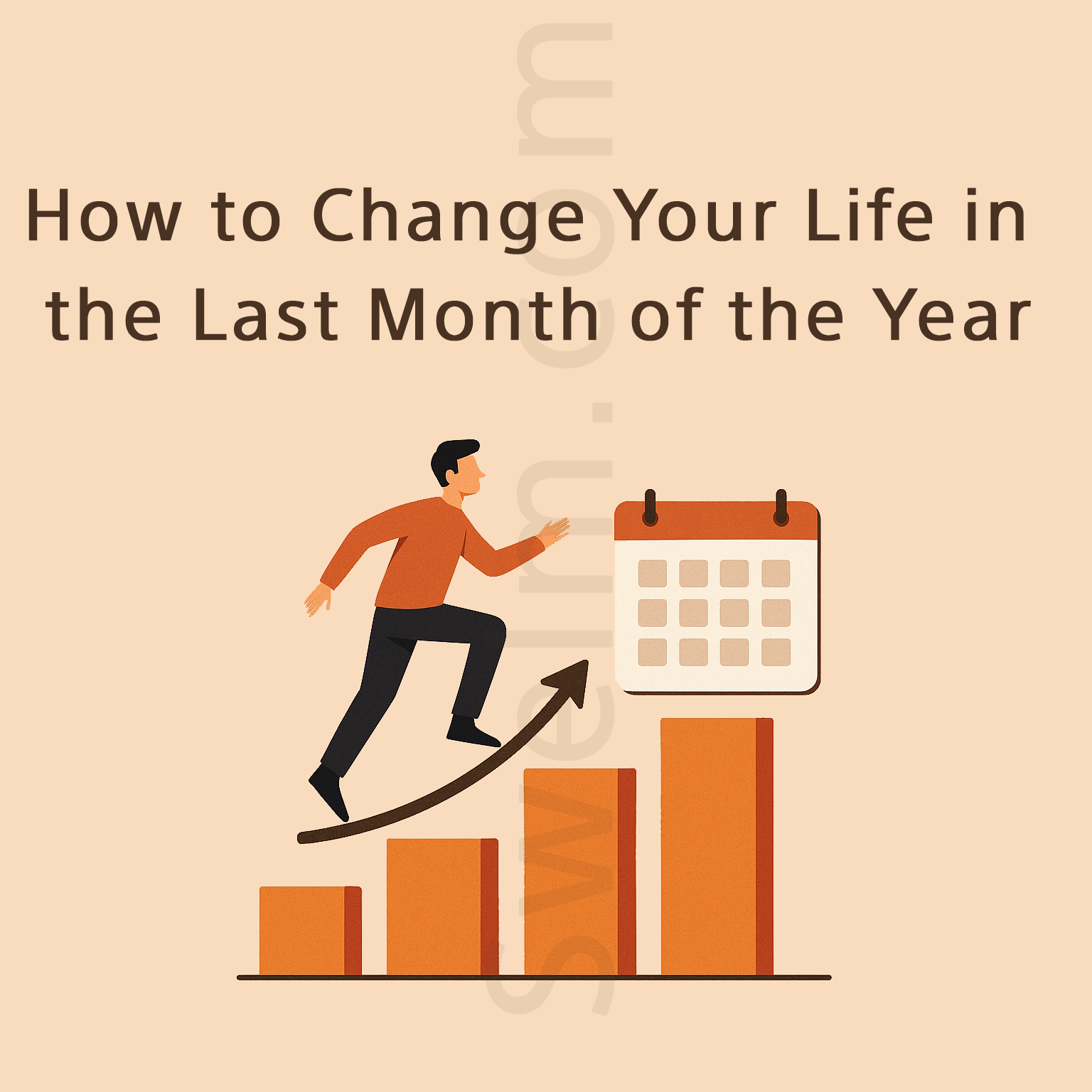 How to Change Your Life in the Last Month of the Year